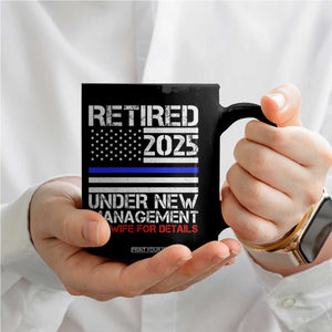 Police Retirement 2025 Coffee Mug Funny Retired Under New Management See Wife For Details TS10 Print Your Wear