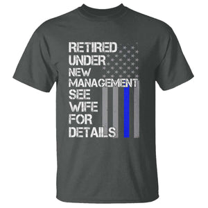 Police Retirement T Shirt - Retired Under New Management See Wife For Details Humor Tee TS10 Dark Heather Print Your Wear
