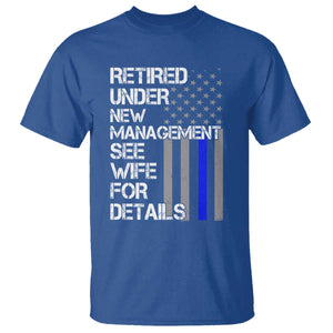 Police Retirement T Shirt - Retired Under New Management See Wife For Details Humor Tee TS10 Royal Blue Print Your Wear