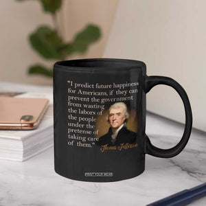 Political Thomas Jefferson Quote Coffee Mug Prevent The Government From Wasting The Labors Of The People Under The Pretense Of Taking Care TS09 Print Your Wear