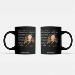 Political Thomas Jefferson Quote Coffee Mug Prevent The Government From Wasting The Labors Of The People Under The Pretense Of Taking Care TS09 Black Print Your Wear