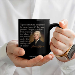 Political Thomas Jefferson Quote Coffee Mug Prevent The Government From Wasting The Labors Of The People Under The Pretense Of Taking Care TS09 Print Your Wear