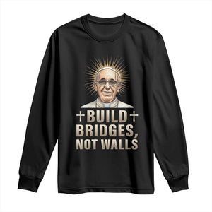 Pope Francis Inspirational Long Sleeve Shirt Build Bridges Not Walls TS02 Black Print Your Wear