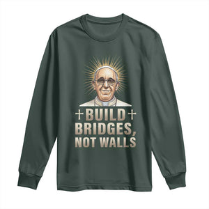 Pope Francis Inspirational Long Sleeve Shirt Build Bridges Not Walls TS02 Dark Forest Green Print Your Wear