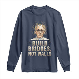Pope Francis Inspirational Long Sleeve Shirt Build Bridges Not Walls TS02 Navy Print Your Wear
