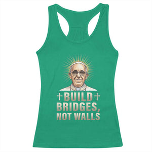 Pope Francis Inspirational Racerback Tank Top Build Bridges Not Walls TS02 Irish Green Print Your Wear