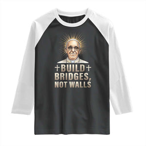 Pope Francis Inspirational Raglan Shirt Build Bridges Not Walls TS02 Black White Print Your Wear