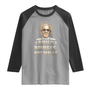 Pope Francis Inspirational Raglan Shirt Build Bridges Not Walls TS02 Sport Gray Black Print Your Wear