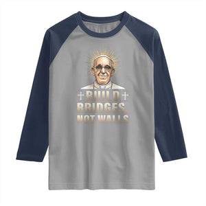 Pope Francis Inspirational Raglan Shirt Build Bridges Not Walls TS02 Sport Gray Navy Print Your Wear