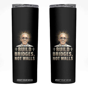 Pope Francis Inspirational Skinny Tumbler Build Bridges Not Walls TS02 Black Print Your Wear
