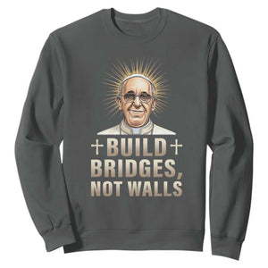 Pope Francis Inspirational Sweatshirt Build Bridges Not Walls TS02 Dark Heather Print Your Wear
