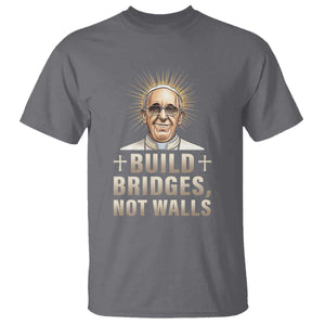 Pope Francis Inspirational T Shirt Build Bridges Not Walls TS02 Charcoal Print Your Wear