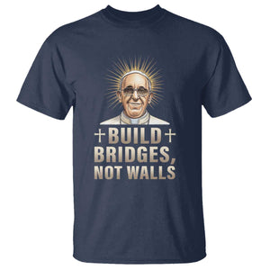 Pope Francis Inspirational T Shirt Build Bridges Not Walls TS02 Navy Print Your Wear