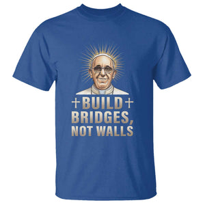 Pope Francis Inspirational T Shirt Build Bridges Not Walls TS02 Royal Blue Print Your Wear