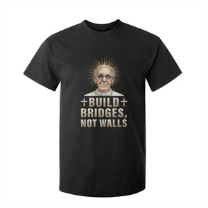 Pope Francis Inspirational T Shirt For Kid Build Bridges Not Walls TS02 Black Print Your Wear