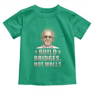 Pope Francis Inspirational Toddler T Shirt Build Bridges Not Walls TS02 Irish Green Print Your Wear