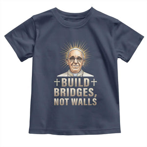 Pope Francis Inspirational Toddler T Shirt Build Bridges Not Walls TS02 Navy Print Your Wear