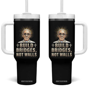 Pope Francis Inspirational Tumbler With Handle Build Bridges Not Walls TS02 One Size: 40 oz Black Print Your Wear
