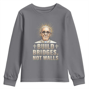 Pope Francis Inspirational Youth Sweatshirt Build Bridges Not Walls TS02 Charcoal Print Your Wear