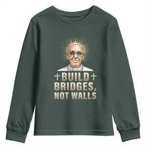 Pope Francis Inspirational Youth Sweatshirt Build Bridges Not Walls TS02 Dark Forest Green Print Your Wear