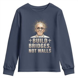 Pope Francis Inspirational Youth Sweatshirt Build Bridges Not Walls TS02 Navy Print Your Wear