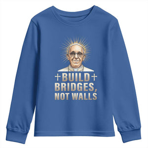 Pope Francis Inspirational Youth Sweatshirt Build Bridges Not Walls TS02 Royal Blue Print Your Wear