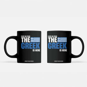 Proud Greece Coffee Mug Have No Fear The Greek Is Here TS09 Black Print Your Wear