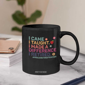 Proud Retired Teacher Coffee Mug I Came I Taught I Made a Difference Retirement TS10 Print Your Wear