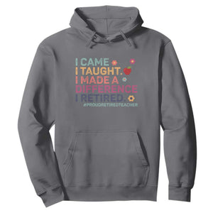 Proud Retired Teacher Hoodie I Came I Taught I Made a Difference Retirement TS10 Charcoal Print Your Wear