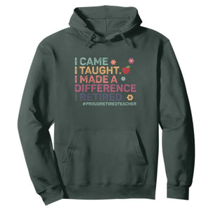 Proud Retired Teacher Hoodie I Came I Taught I Made a Difference Retirement TS10 Dark Forest Green Print Your Wear