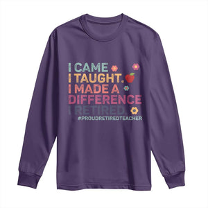 Proud Retired Teacher Long Sleeve Shirt I Came I Taught I Made a Difference Retirement TS10 Purple Print Your Wear