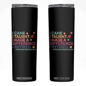 Proud Retired Teacher Skinny Tumbler I Came I Taught I Made a Difference Retirement TS10 Black Print Your Wear