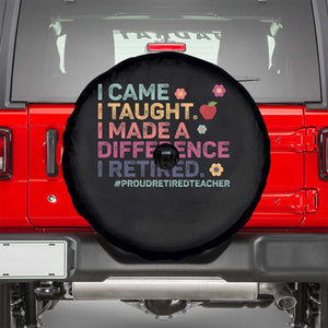 Proud Retired Teacher Spare Tire Cover I Came I Taught I Made a Difference Retirement TS10 Black Print Your Wear