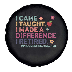Proud Retired Teacher Spare Tire Cover I Came I Taught I Made a Difference Retirement TS10 Print Your Wear