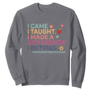 Proud Retired Teacher Sweatshirt I Came I Taught I Made a Difference Retirement TS10 Charcoal Print Your Wear