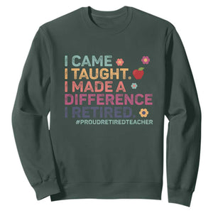 Proud Retired Teacher Sweatshirt I Came I Taught I Made a Difference Retirement TS10 Dark Forest Green Print Your Wear