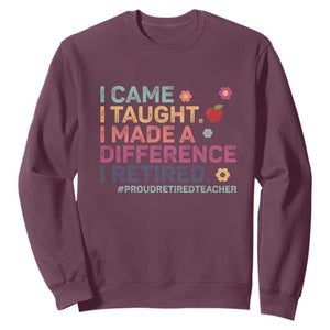 Proud Retired Teacher Sweatshirt I Came I Taught I Made a Difference Retirement TS10 Maroon Print Your Wear