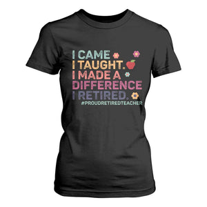 Proud Retired Teacher T Shirt For Women I Came I Taught I Made a Difference Retirement TS10 Black Print Your Wear
