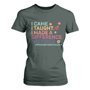 Proud Retired Teacher T Shirt For Women I Came I Taught I Made a Difference Retirement TS10 Dark Forest Green Print Your Wear