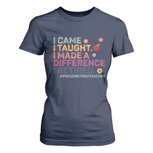 Proud Retired Teacher T Shirt For Women I Came I Taught I Made a Difference Retirement TS10 Navy Print Your Wear