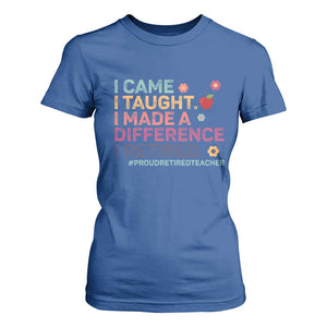 Proud Retired Teacher T Shirt For Women I Came I Taught I Made a Difference Retirement TS10 Royal Blue Print Your Wear