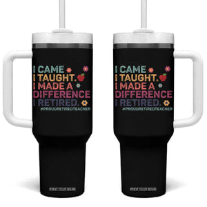 Proud Retired Teacher Tumbler With Handle I Came I Taught I Made a Difference Retirement TS10 One Size: 40 oz Black Print Your Wear