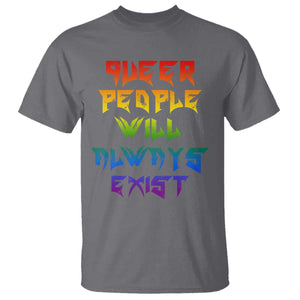 Queer Pride T Shirt Queer People Will Always Exist LGBTQIA Gay Ally TS10 Charcoal Print Your Wear