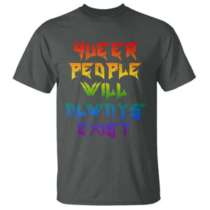 Queer Pride T Shirt Queer People Will Always Exist LGBTQIA Gay Ally TS10 Dark Heather Print Your Wear
