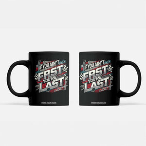 Racing Car Coffee Mug If You Ain't First You're Last TS09 Black Print Your Wear