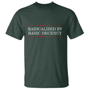 Radicalized By Basic Decency T Shirt Feminist Activist Protest TS10 Dark Forest Green Print Your Wear