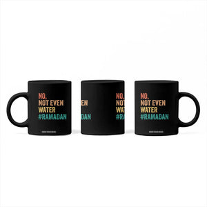 Ramadan Kareem Mubarak Coffee Mug No Not Even Water Ramadan TS02 Print Your Wear