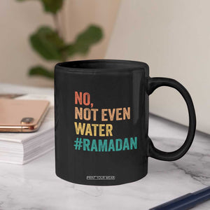 Ramadan Kareem Mubarak Coffee Mug No Not Even Water Ramadan TS02 Print Your Wear