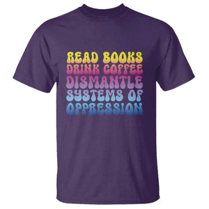 Read Books Drink Coffee Dismantle Systems of Oppression T Shirt Feminism Social Justice TS10 Purple Print Your Wear