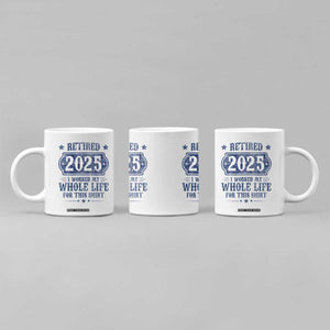 Retired 2025 Coffee Mug Retirement Worked Whole Life For This TS10 Print Your Wear